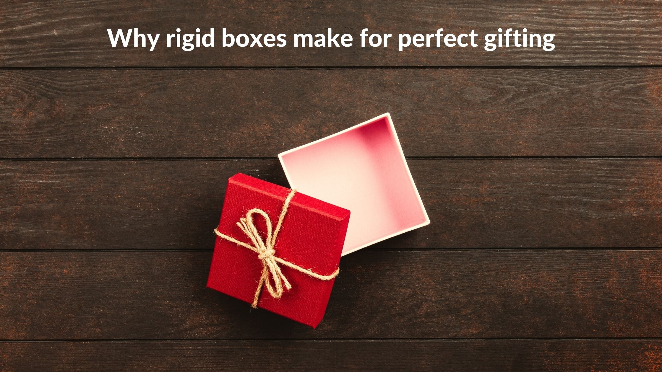 Why rigid boxes make for perfect gifting?
