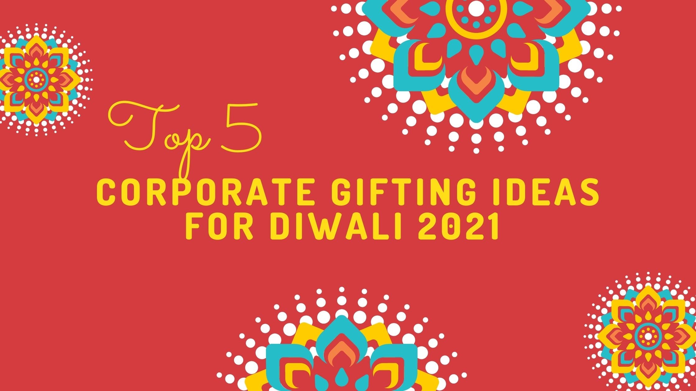 5 Corporate Gifting Ideas for Diwali 2021