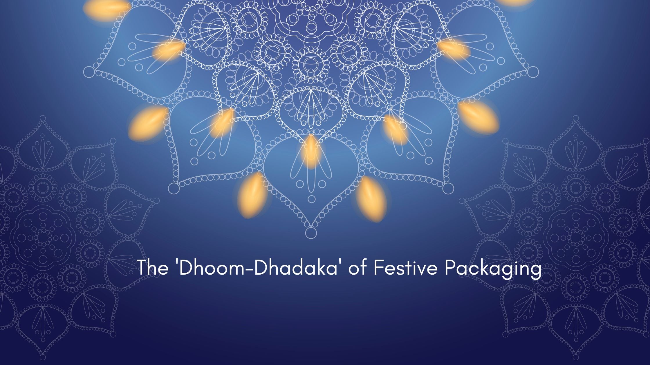 The 'Dhoom-Dhadaka' of Festive Packaging